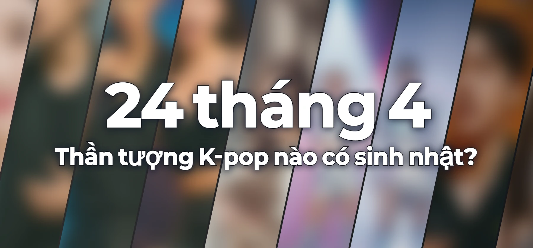 Thần tượng K-pop nào có sinh nhật?