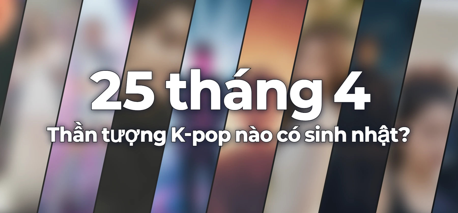 Thần tượng K-pop nào có sinh nhật?