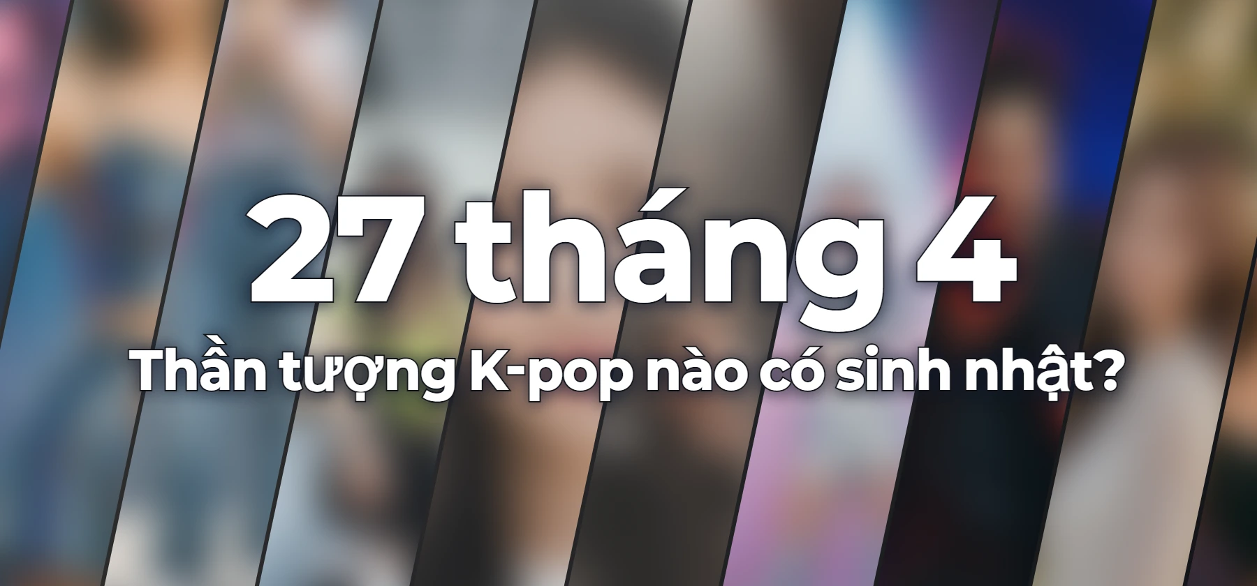 Thần tượng K-pop nào có sinh nhật?