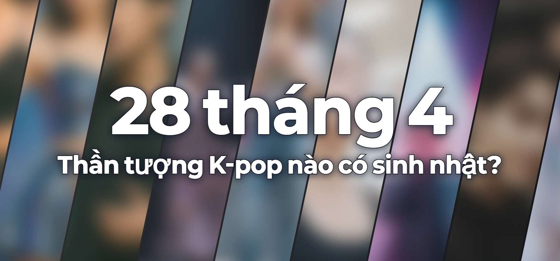 Thần tượng K-pop nào có sinh nhật?
