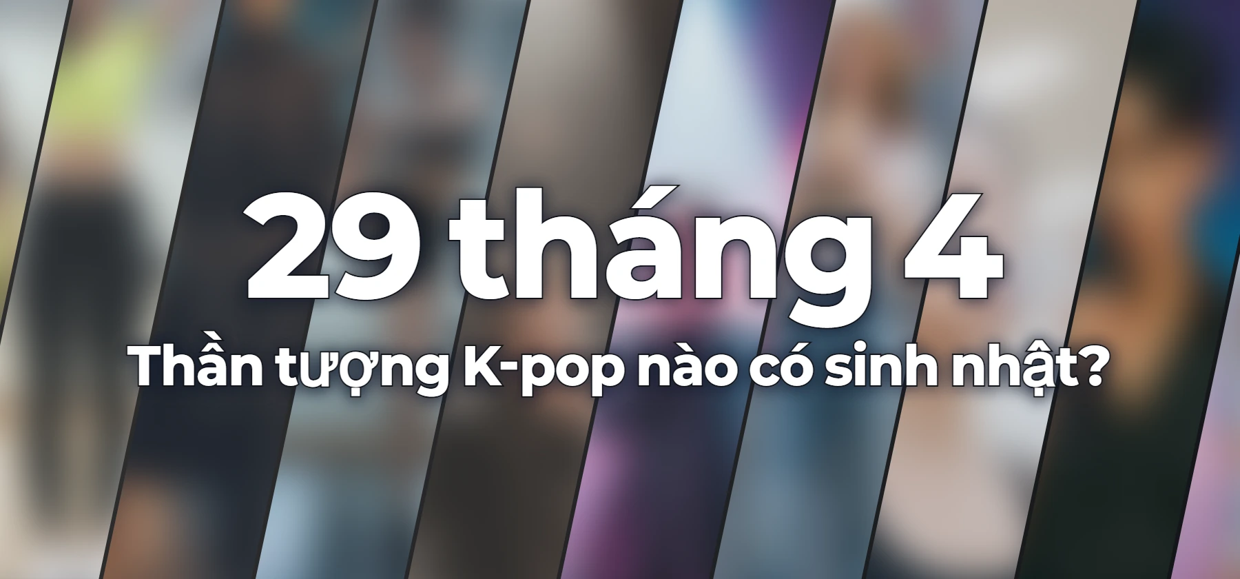 Thần tượng K-pop nào có sinh nhật?