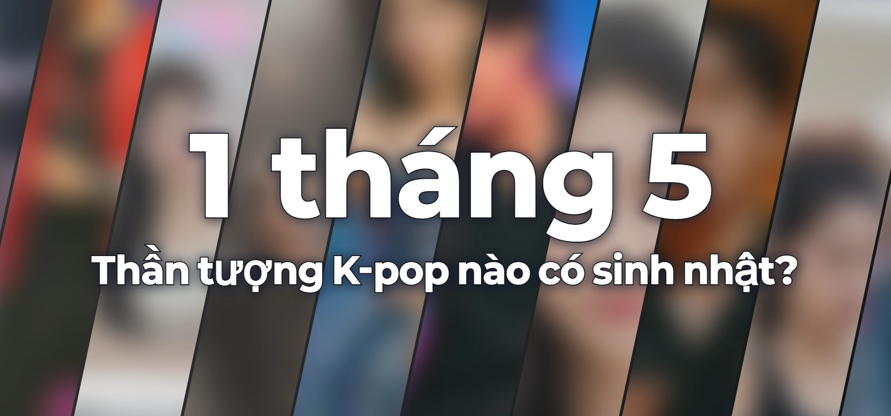 Thần tượng K-pop nào có sinh nhật?