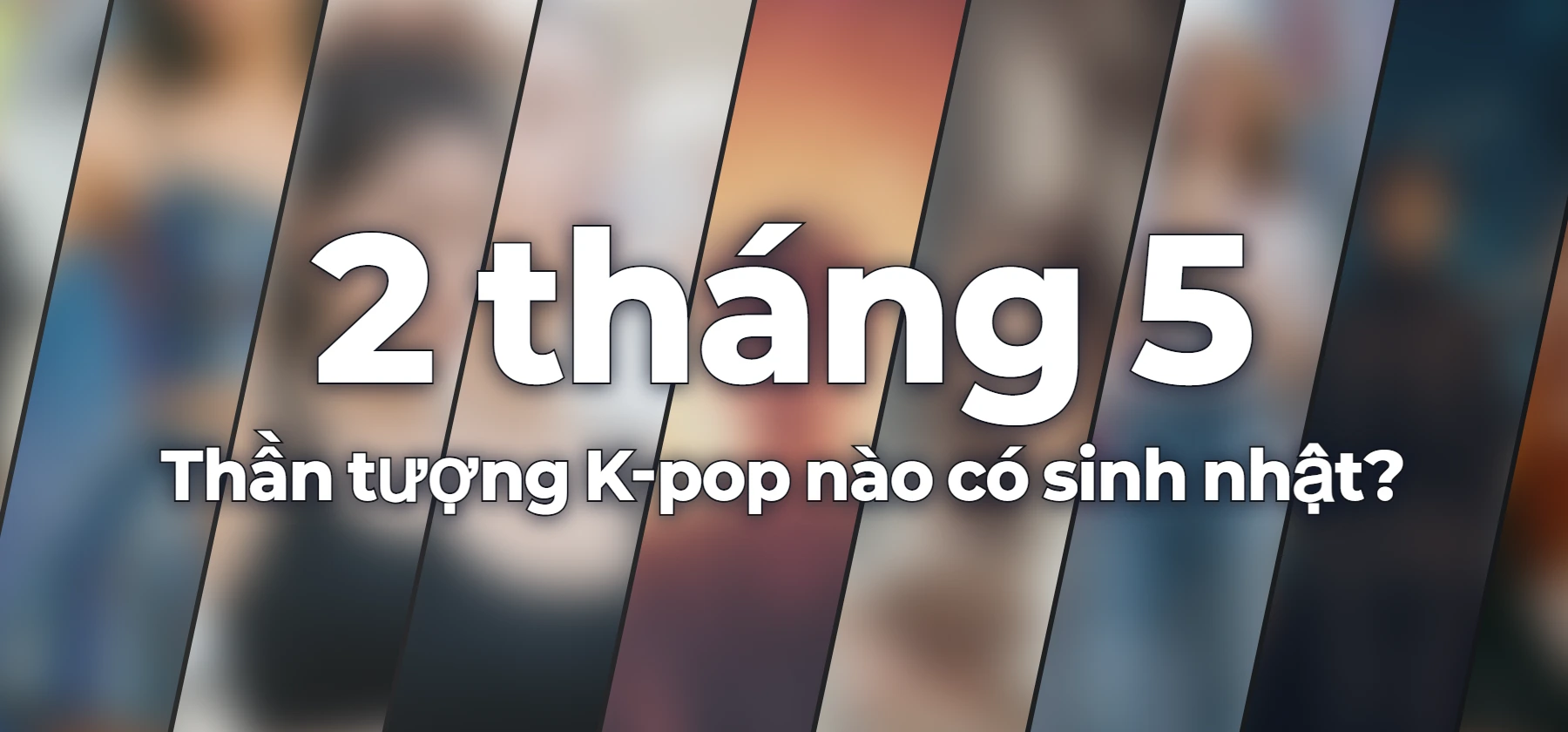 Thần tượng K-pop nào có sinh nhật?