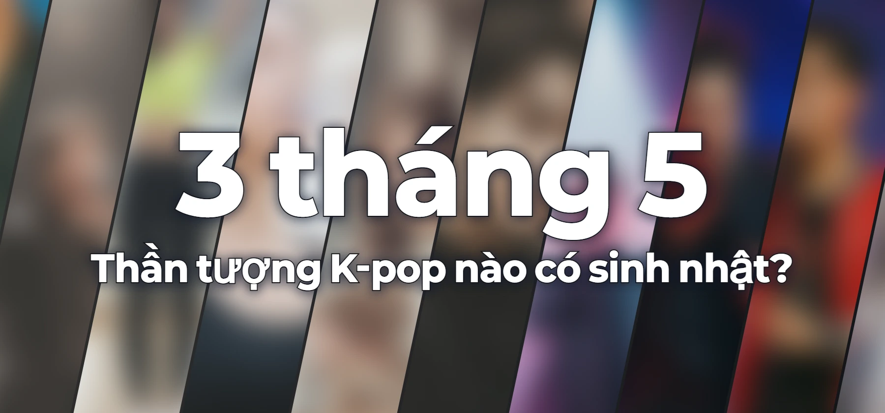 Thần tượng K-pop nào có sinh nhật?