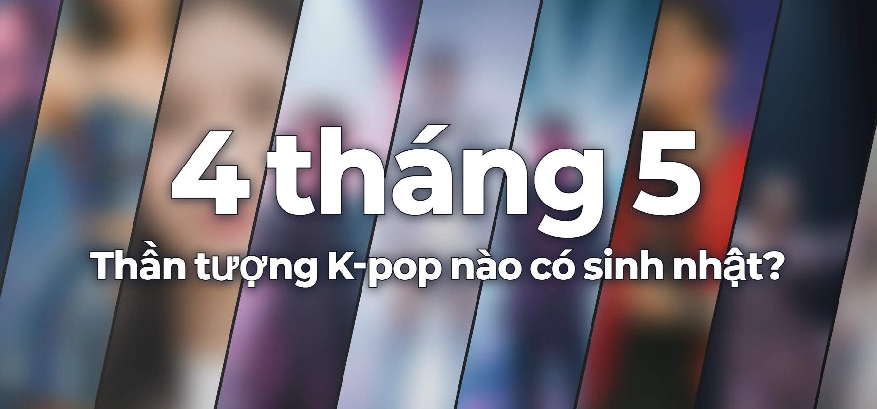 Thần tượng K-pop nào có sinh nhật?