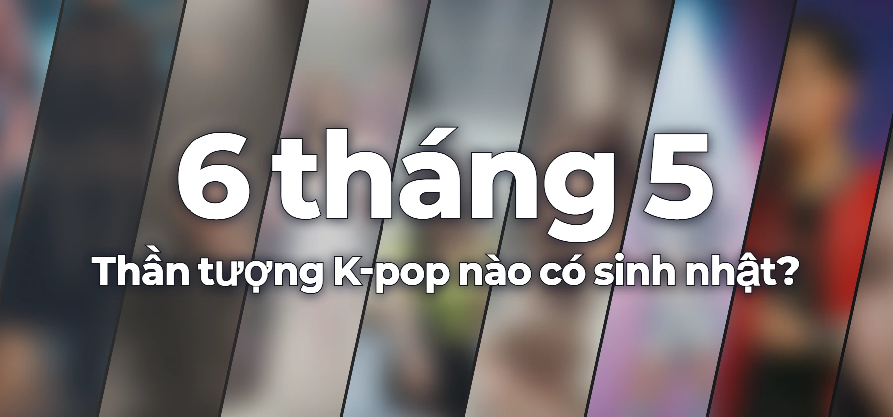 Thần tượng K-pop nào có sinh nhật?