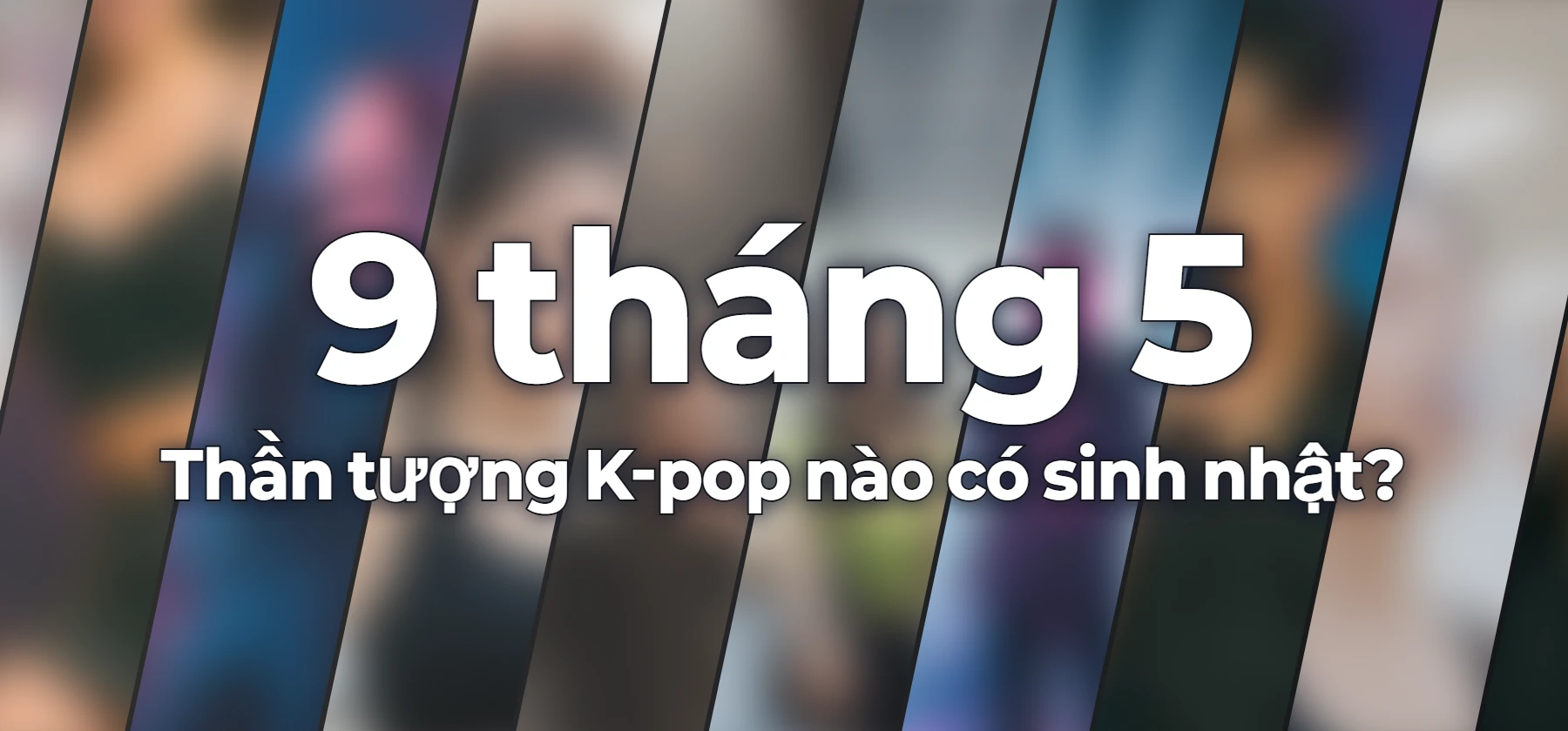 Thần tượng K-pop nào có sinh nhật?