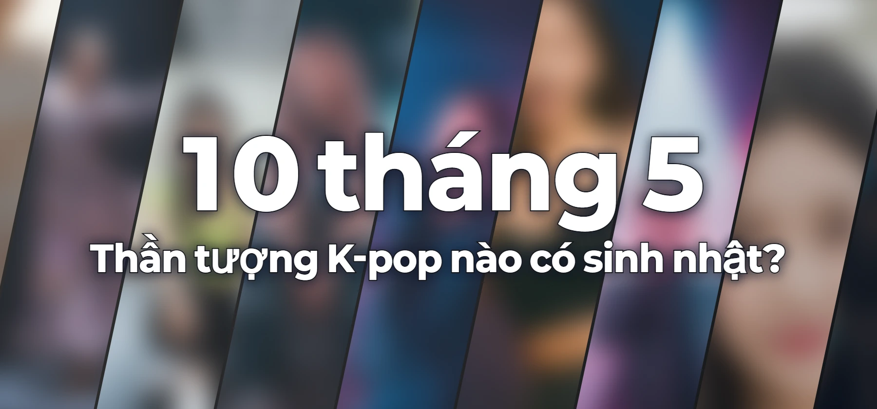 Thần tượng K-pop nào có sinh nhật?