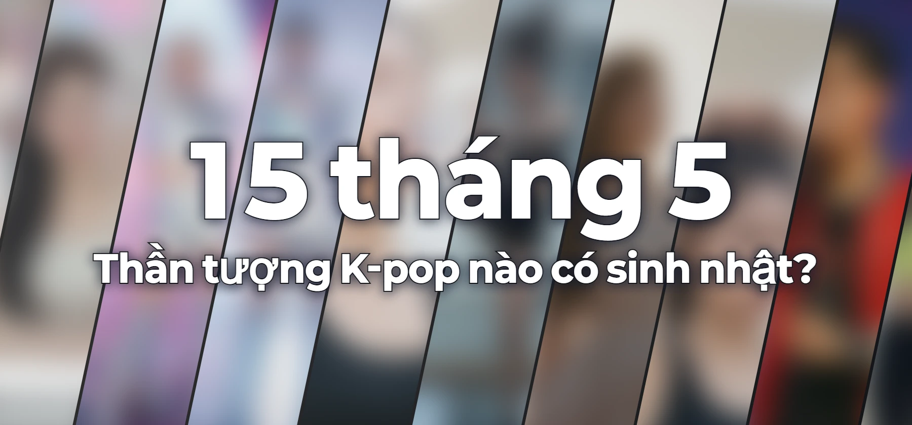 Thần tượng K-pop nào có sinh nhật?