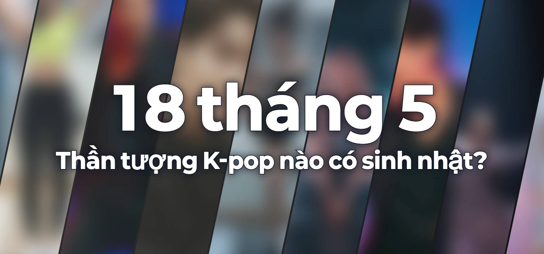 Thần tượng K-pop nào có sinh nhật?