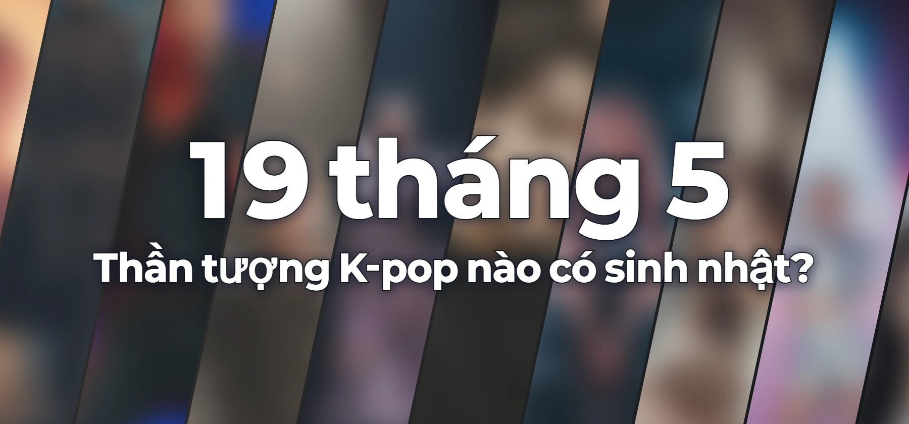 Thần tượng K-pop nào có sinh nhật?