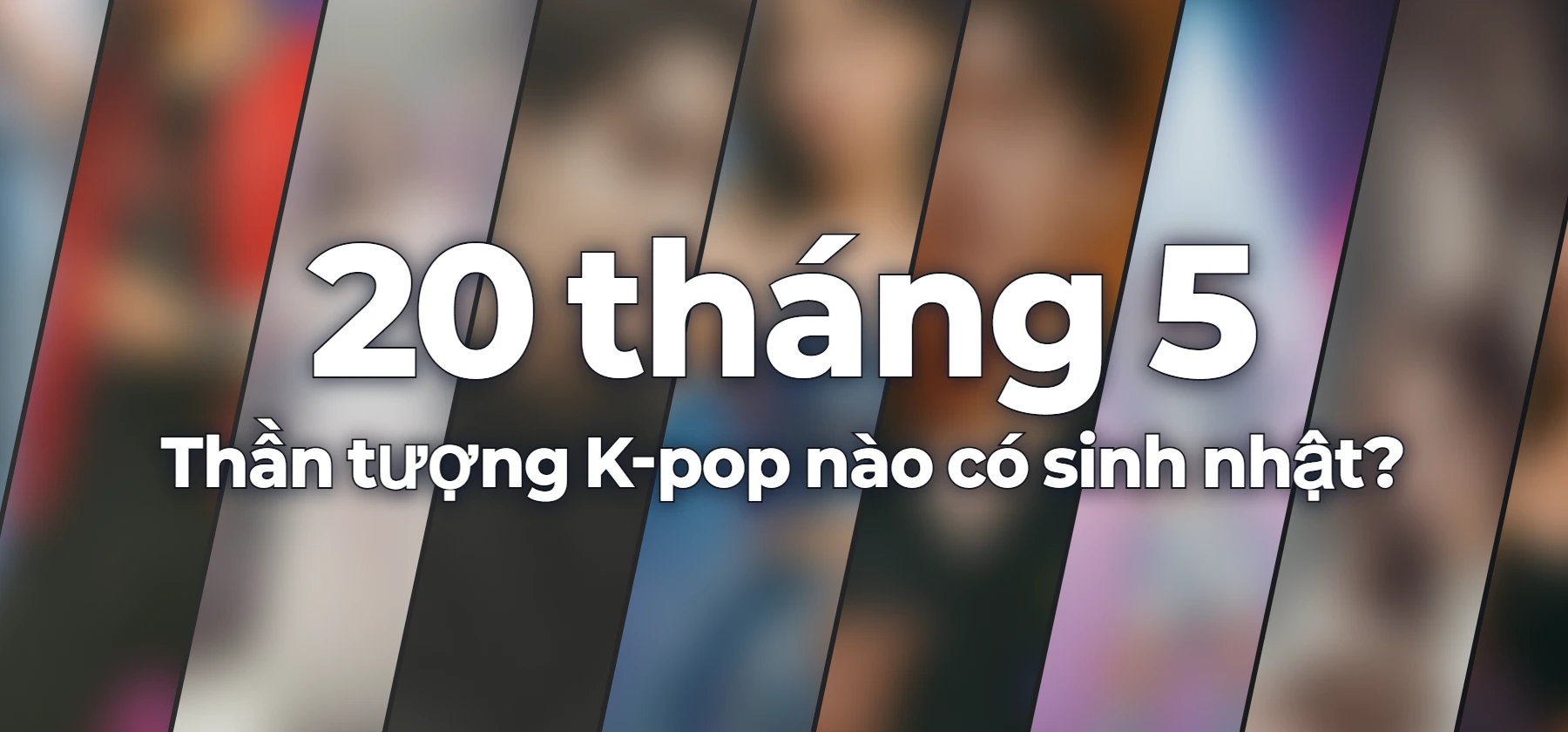 Thần tượng K-pop nào có sinh nhật?