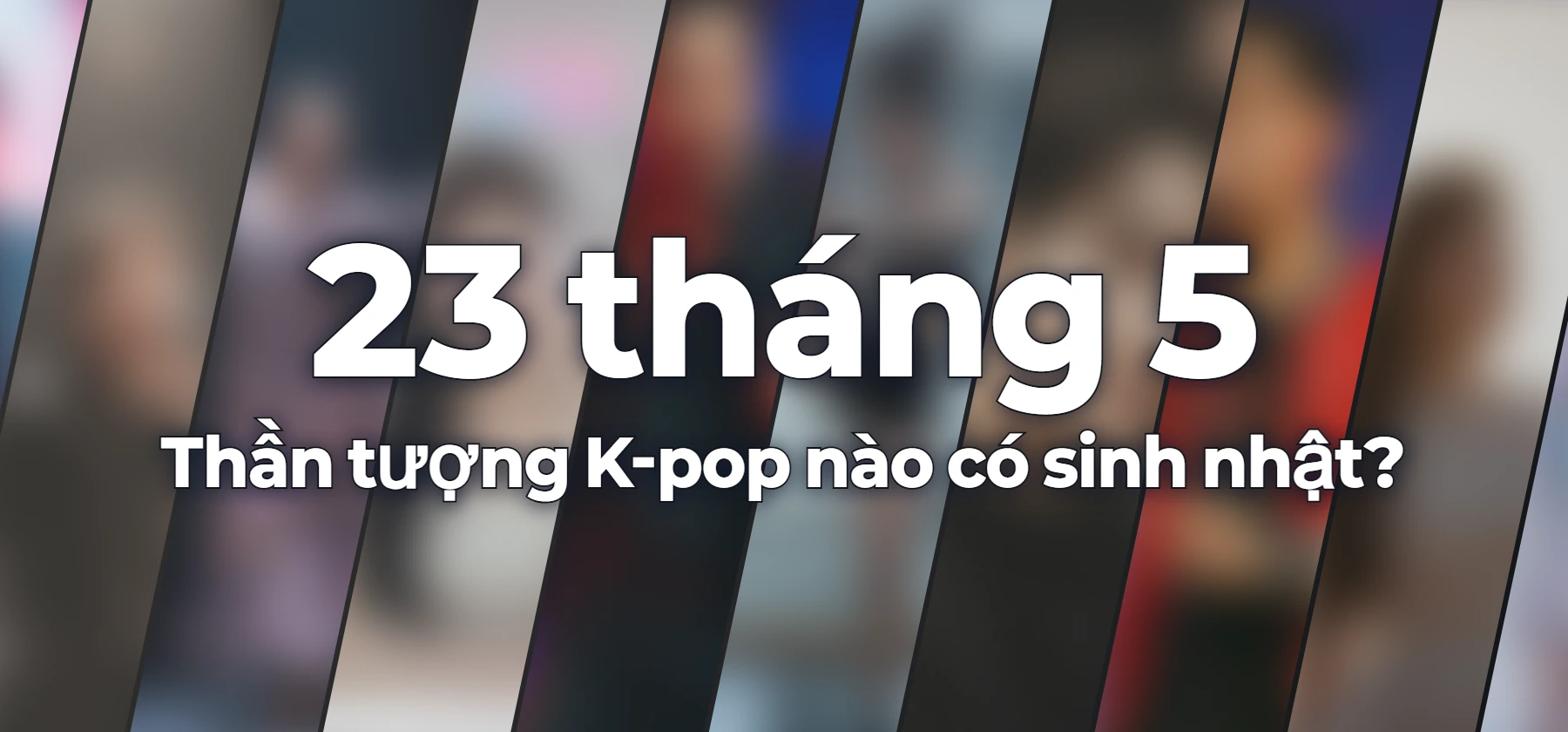 Thần tượng K-pop nào có sinh nhật?