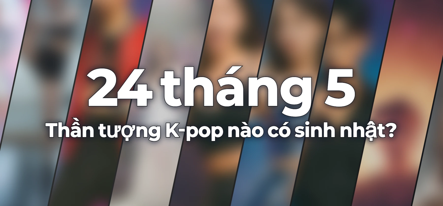 Thần tượng K-pop nào có sinh nhật?