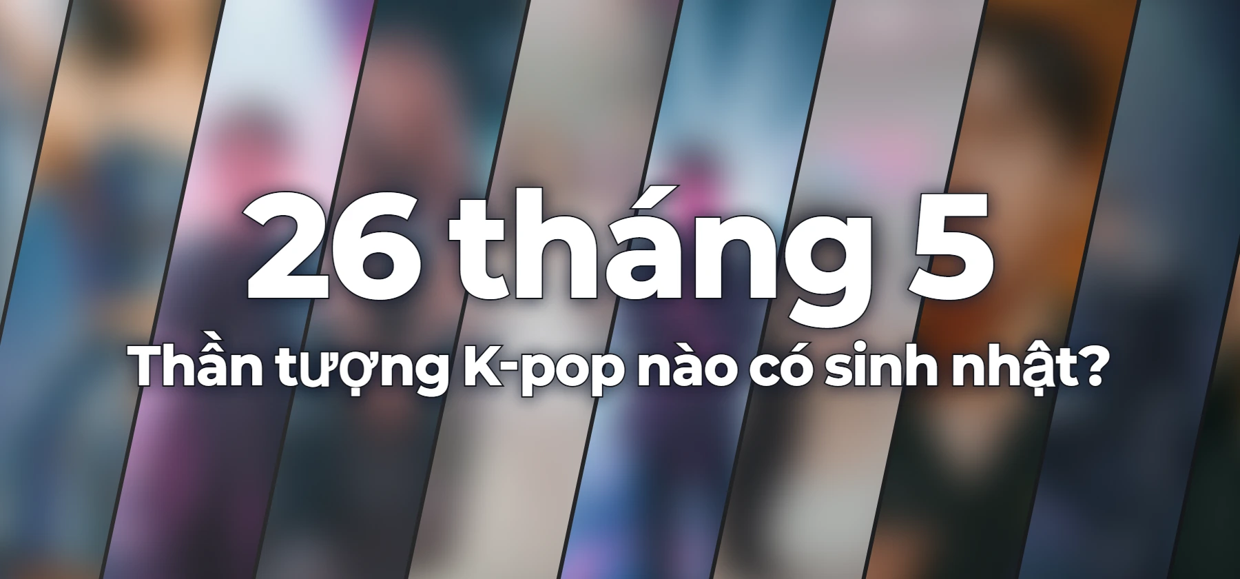 Thần tượng K-pop nào có sinh nhật?