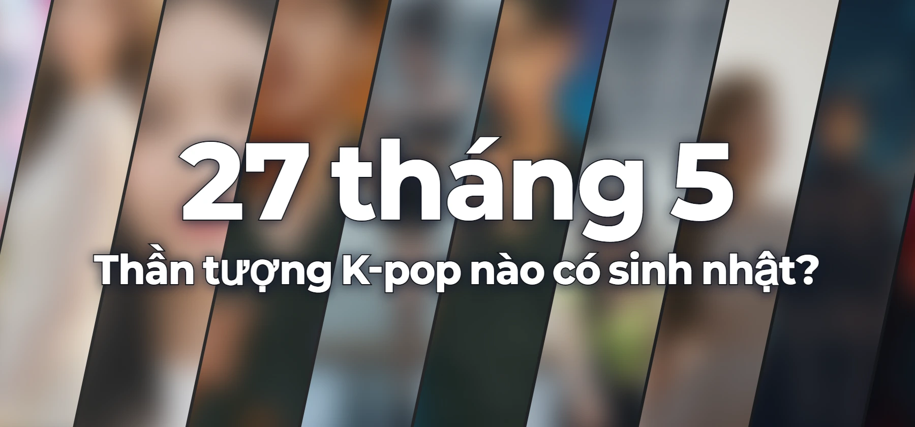 Thần tượng K-pop nào có sinh nhật?