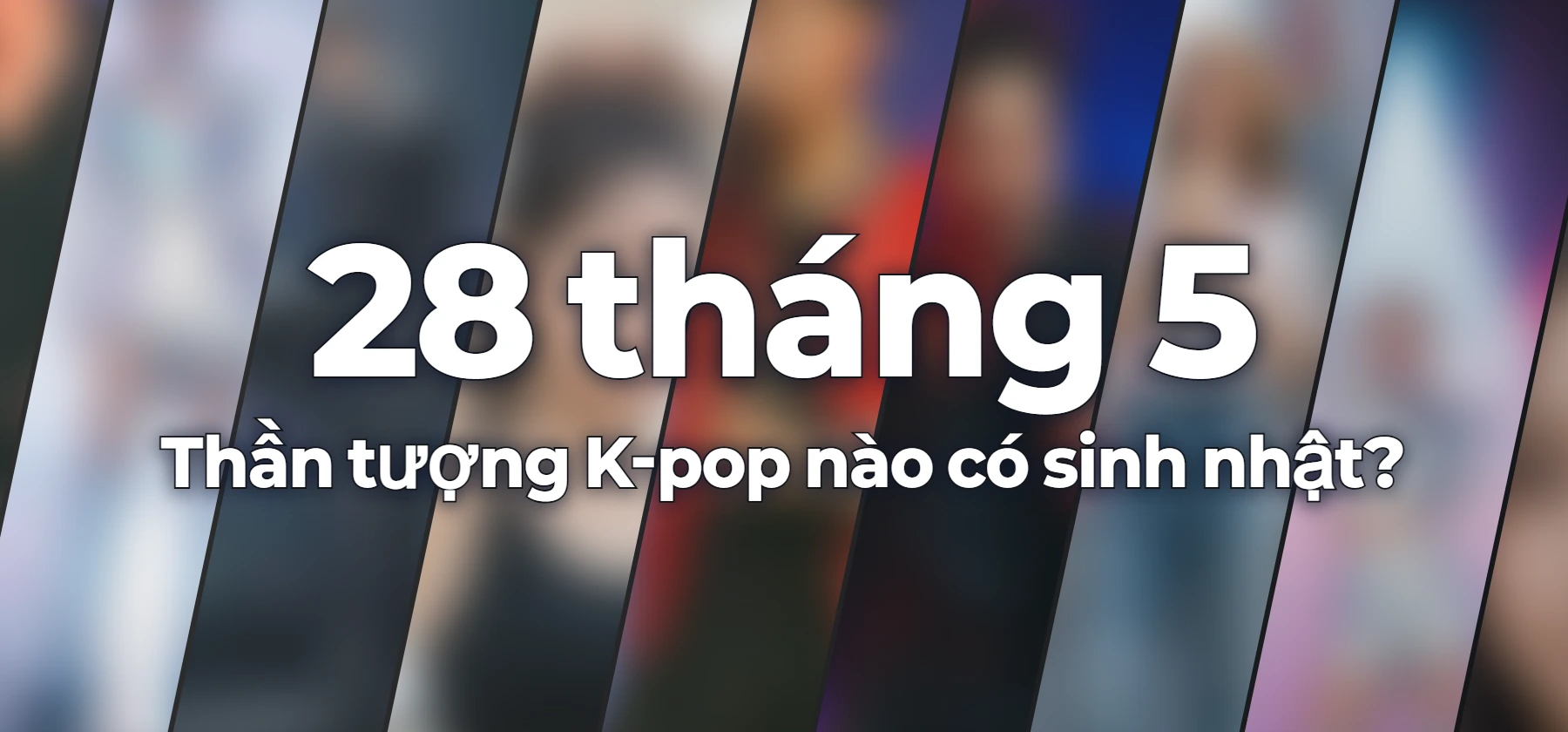 Thần tượng K-pop nào có sinh nhật?