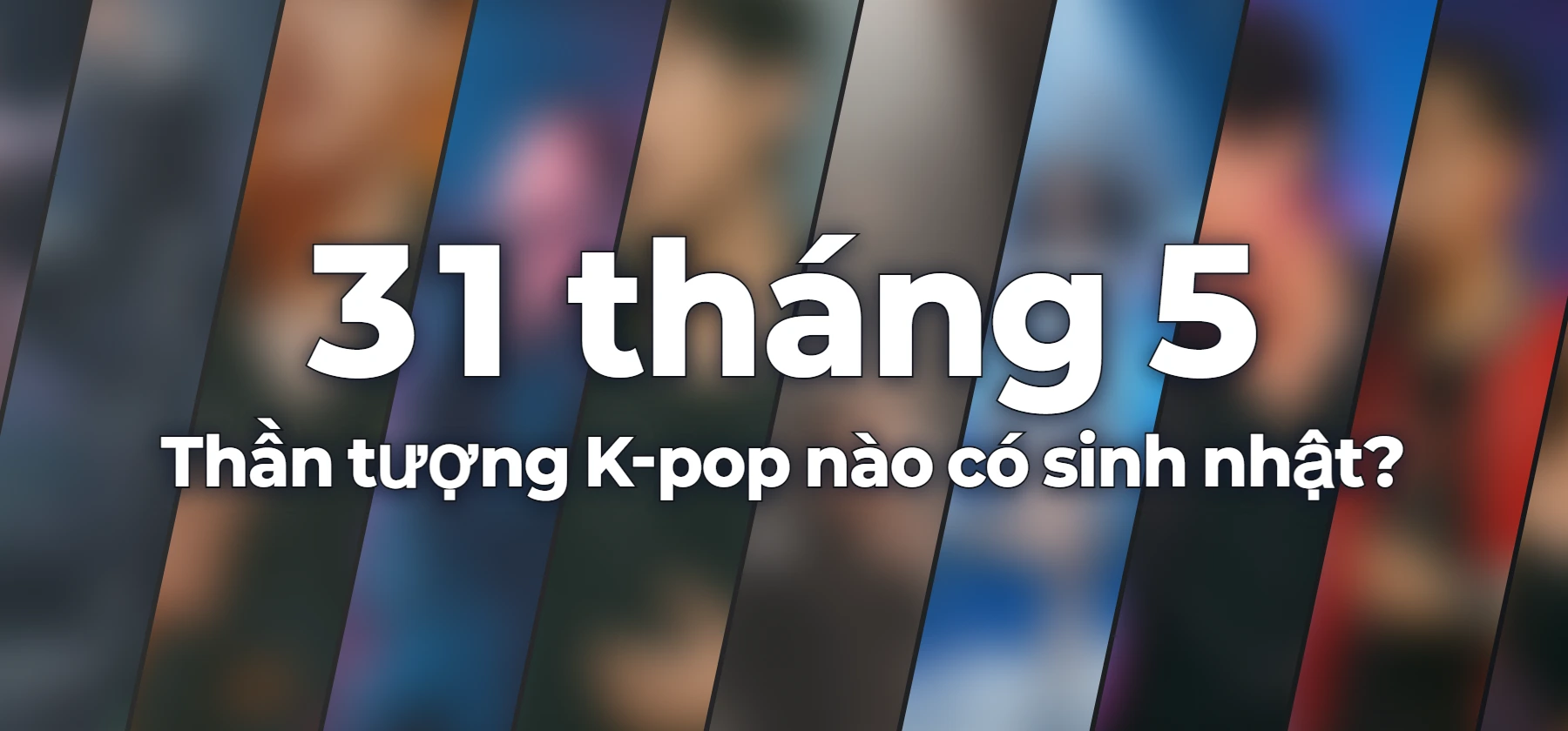 Thần tượng K-pop nào có sinh nhật?