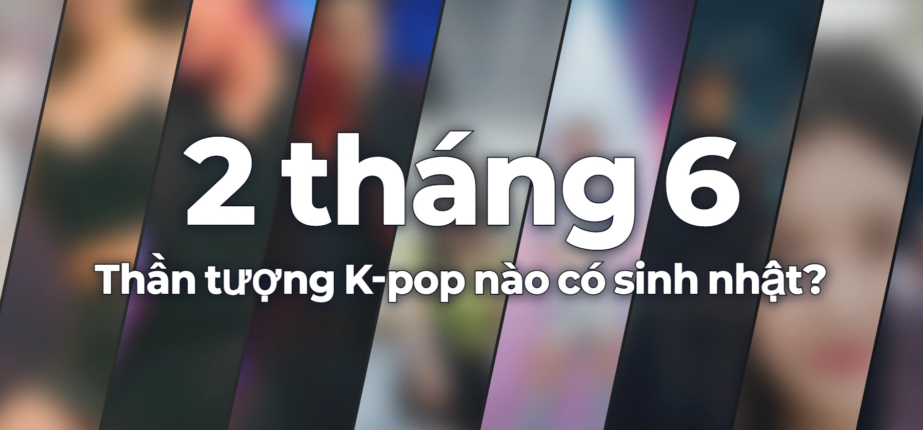 Thần tượng K-pop nào có sinh nhật?