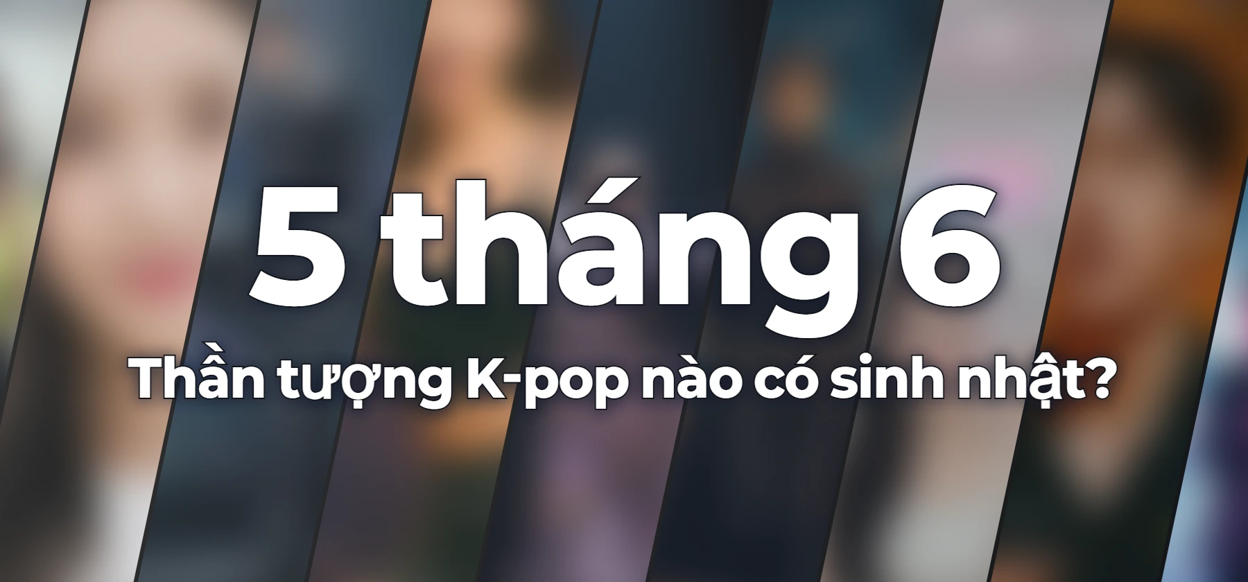 Thần tượng K-pop nào có sinh nhật?