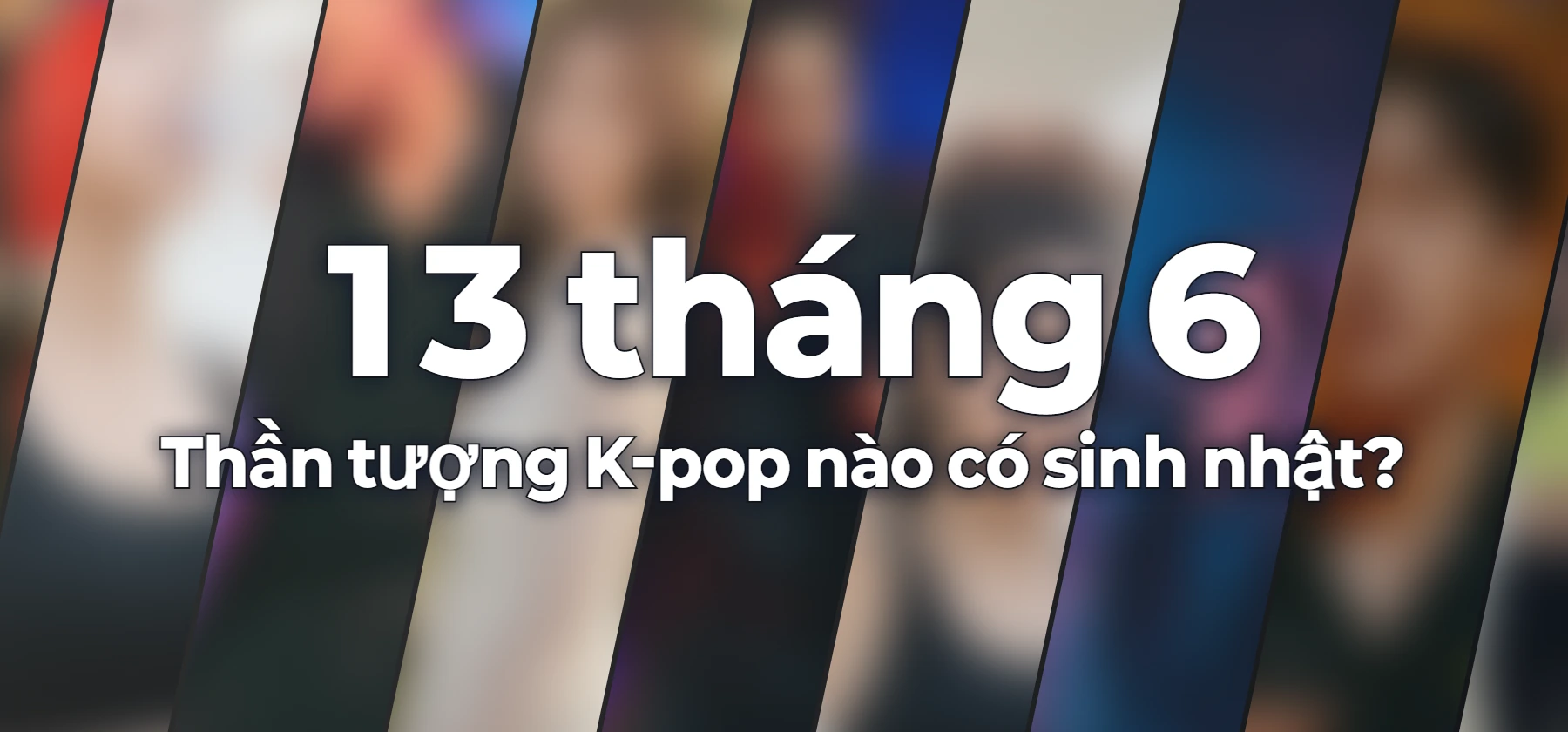 Thần tượng K-pop nào có sinh nhật?