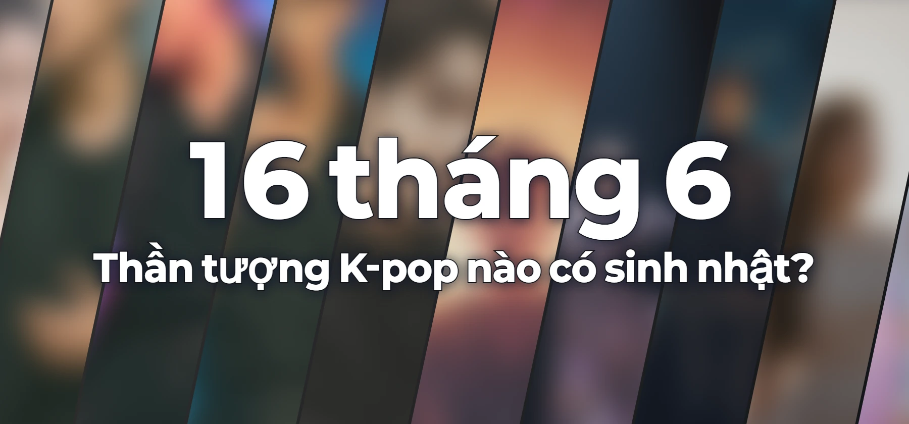 Thần tượng K-pop nào có sinh nhật?