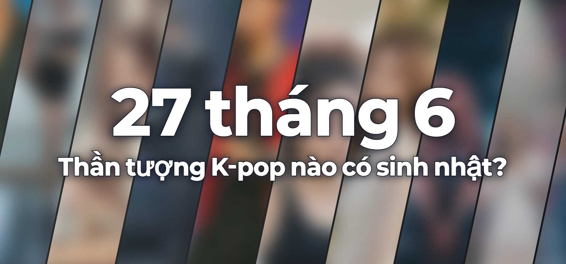 Thần tượng K-pop nào có sinh nhật?