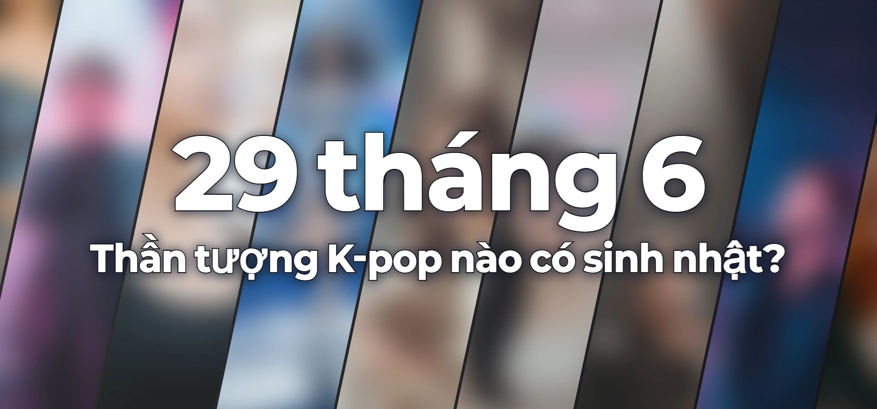 Thần tượng K-pop nào có sinh nhật?