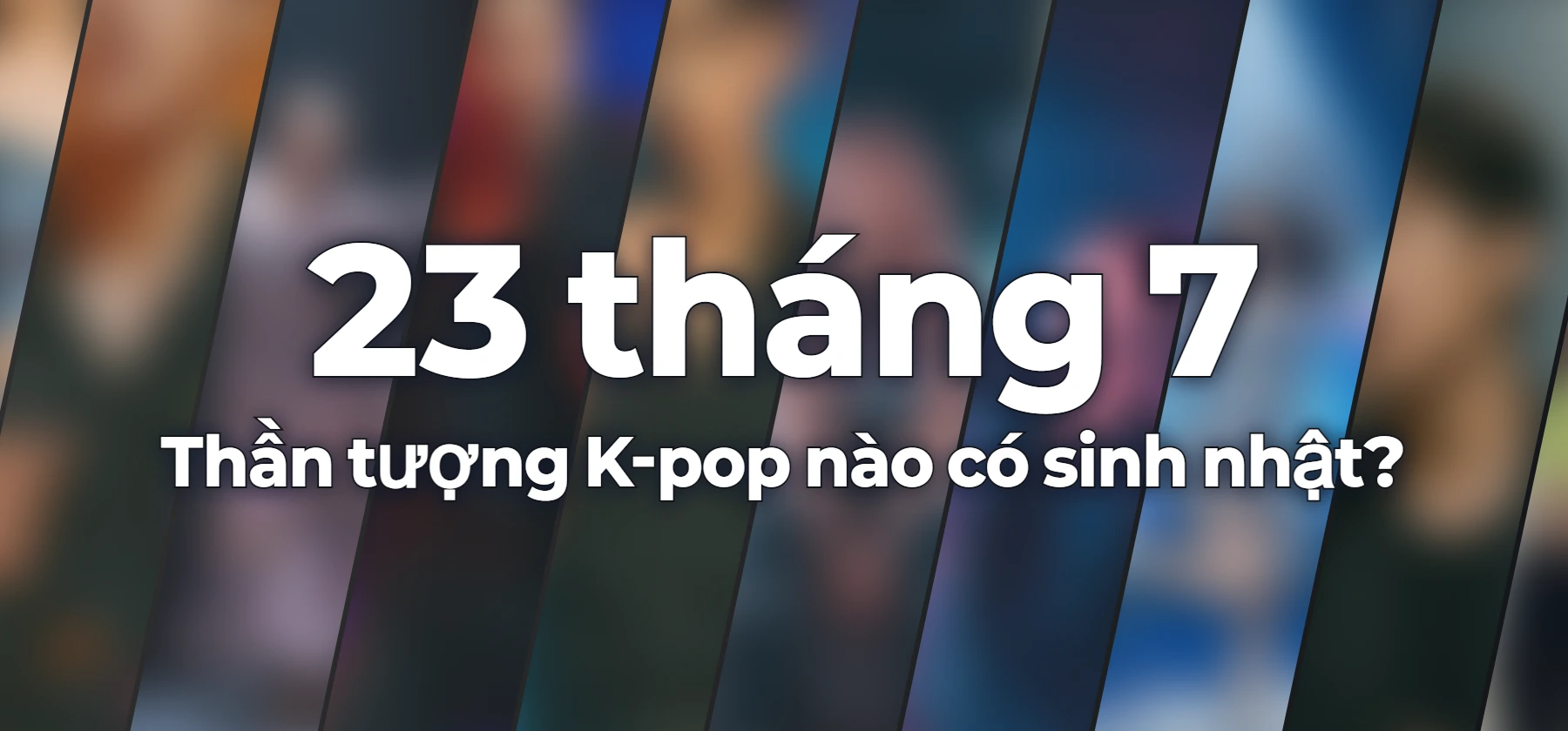 Thần tượng K-pop nào có sinh nhật?