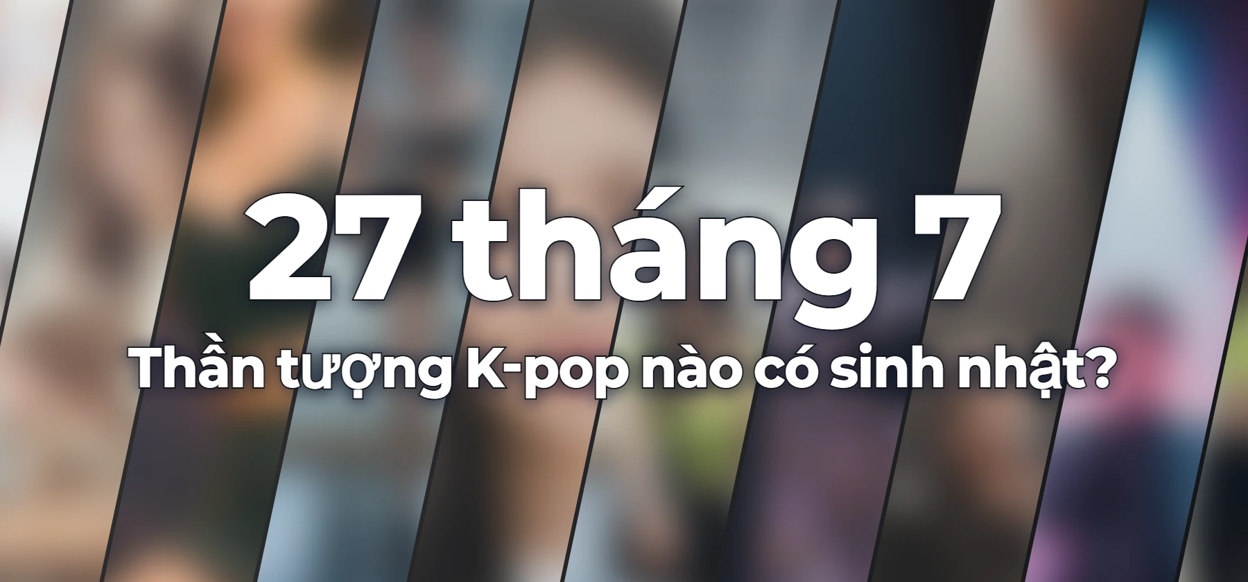 Thần tượng K-pop nào có sinh nhật?