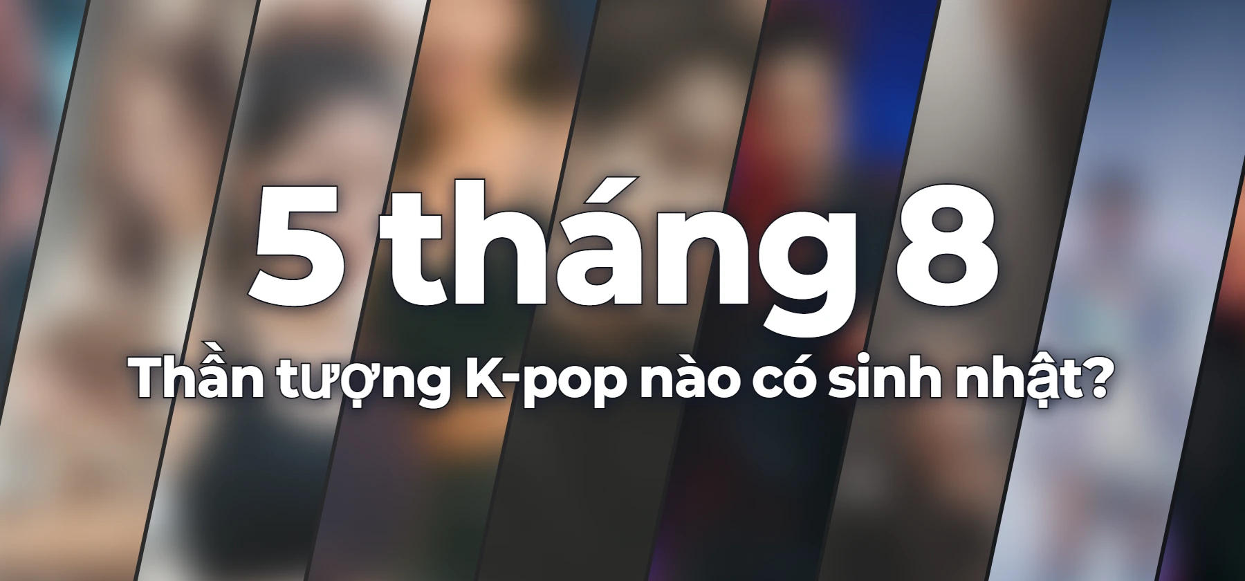 Thần tượng K-pop nào có sinh nhật?
