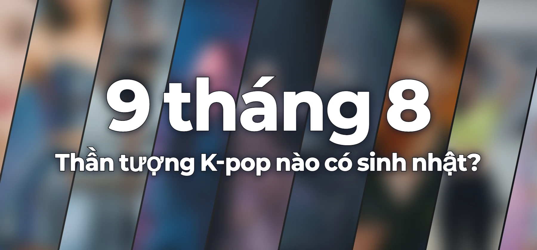 Thần tượng K-pop nào có sinh nhật?