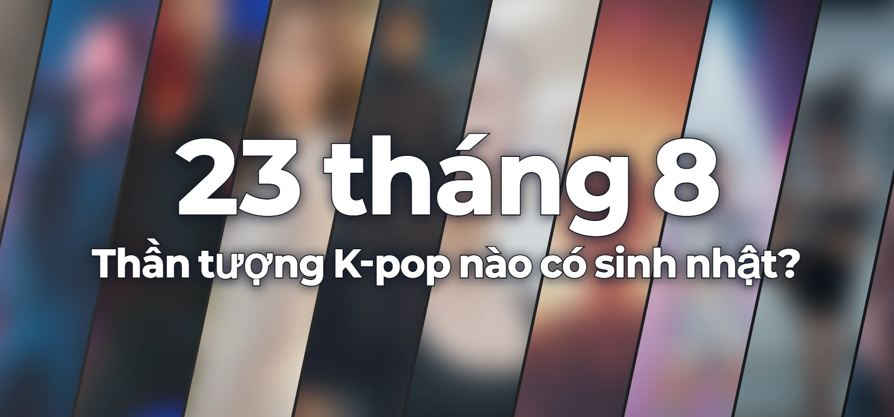 Thần tượng K-pop nào có sinh nhật?