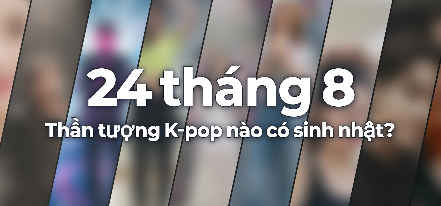 Thần tượng K-pop nào có sinh nhật?