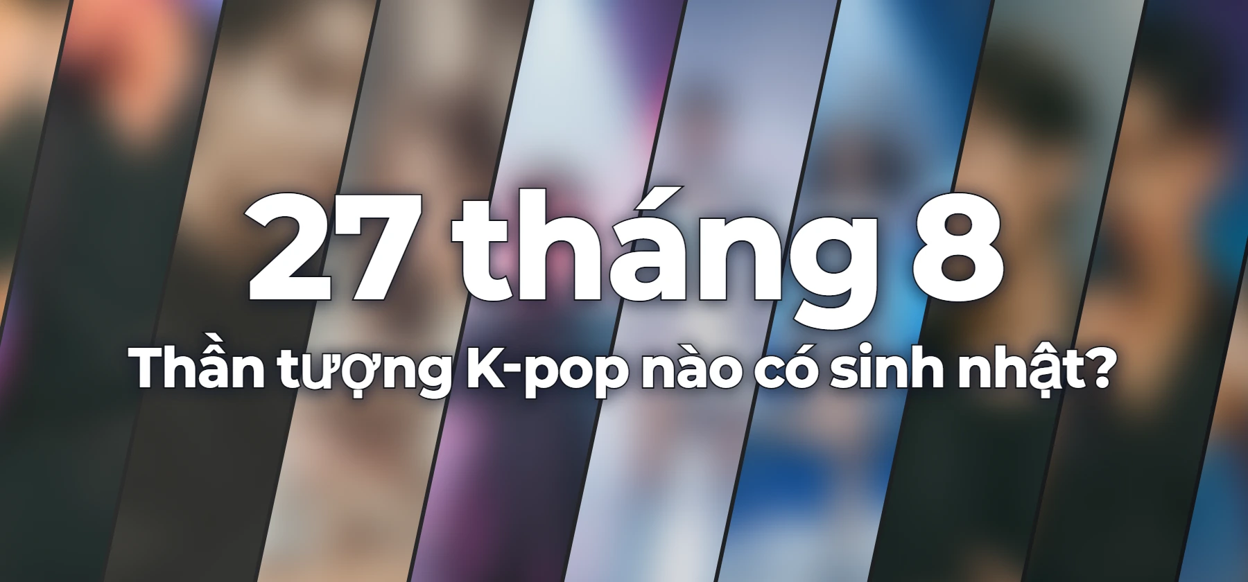 Thần tượng K-pop nào có sinh nhật?