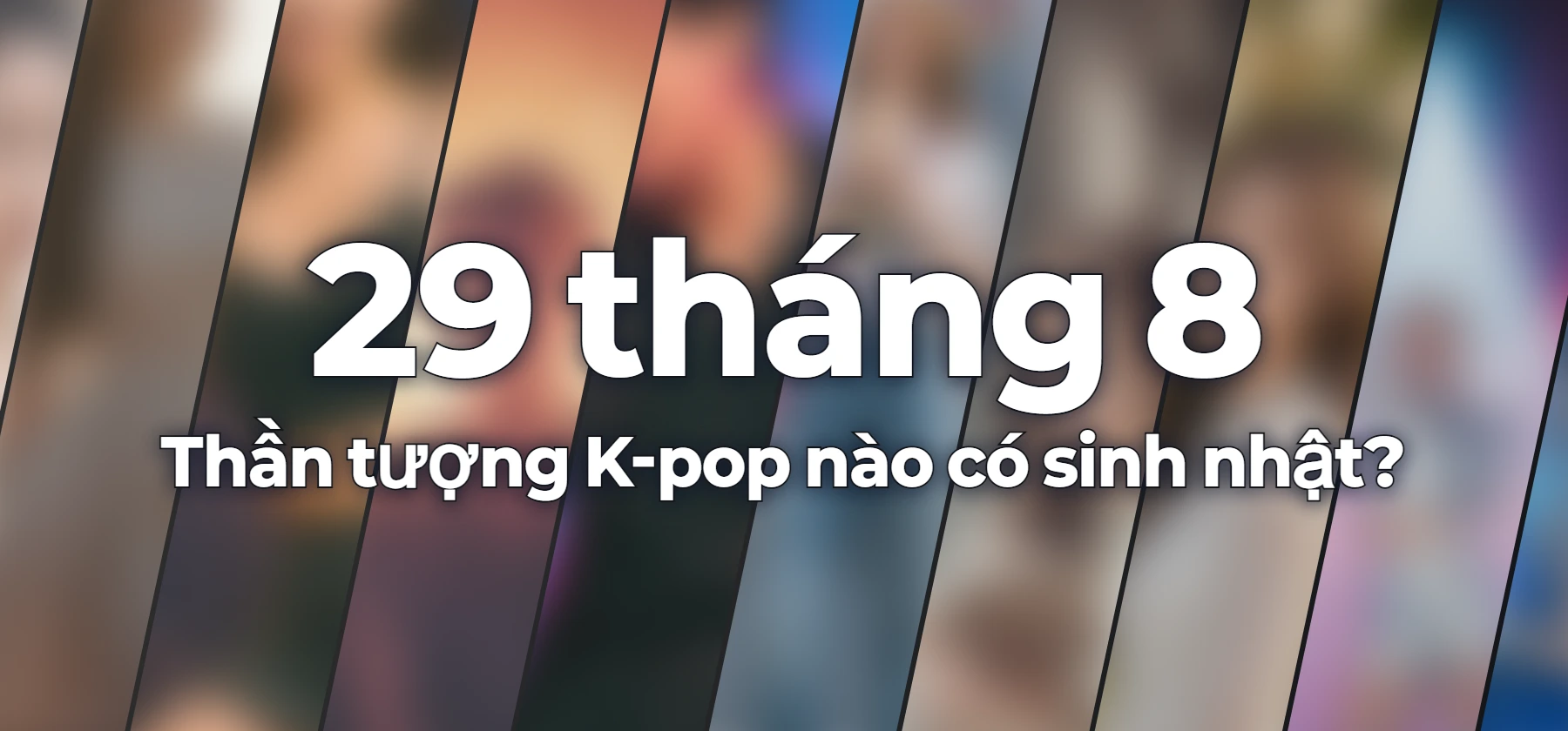 Thần tượng K-pop nào có sinh nhật?