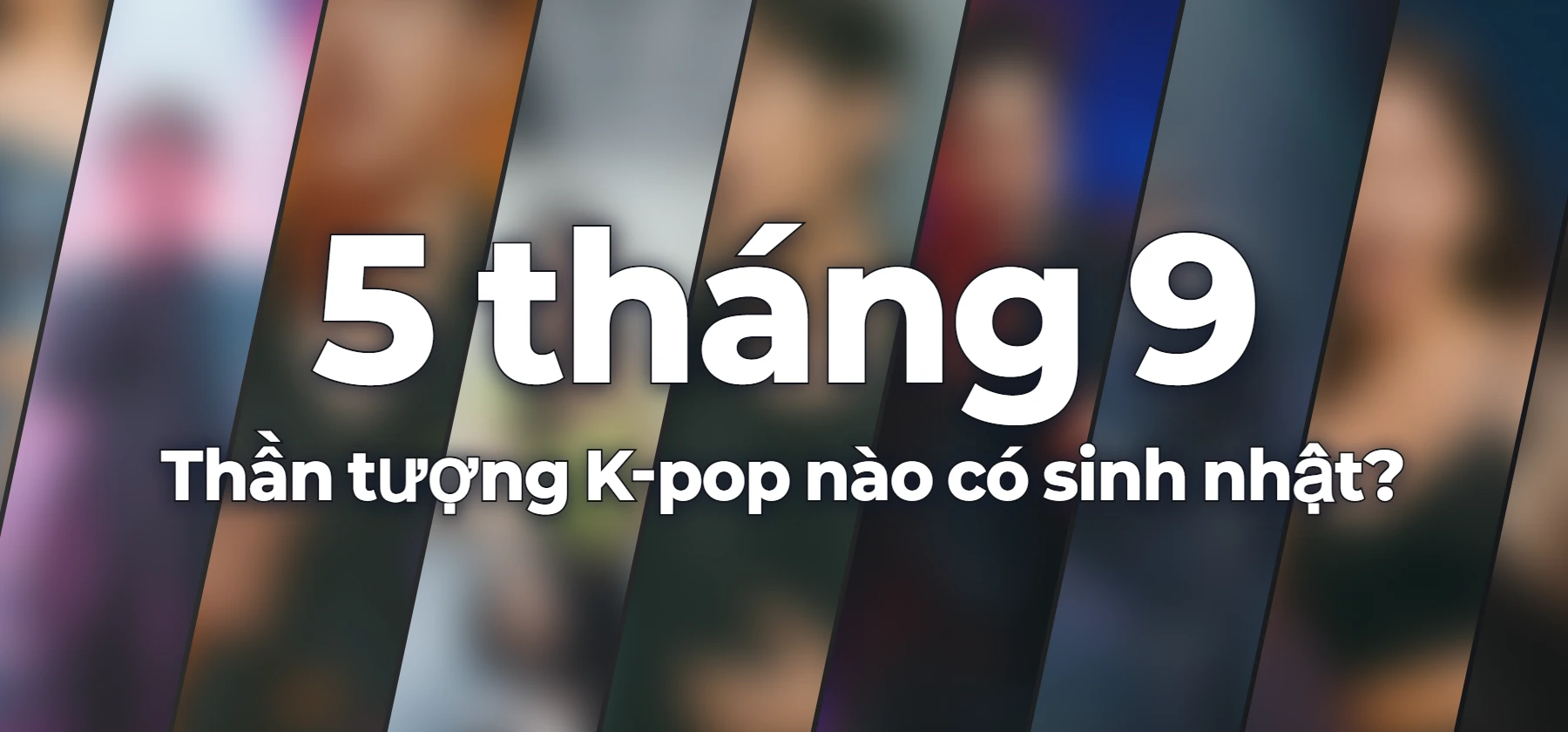 Thần tượng K-pop nào có sinh nhật?