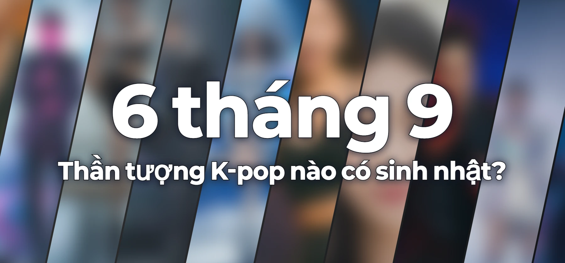 Thần tượng K-pop nào có sinh nhật?