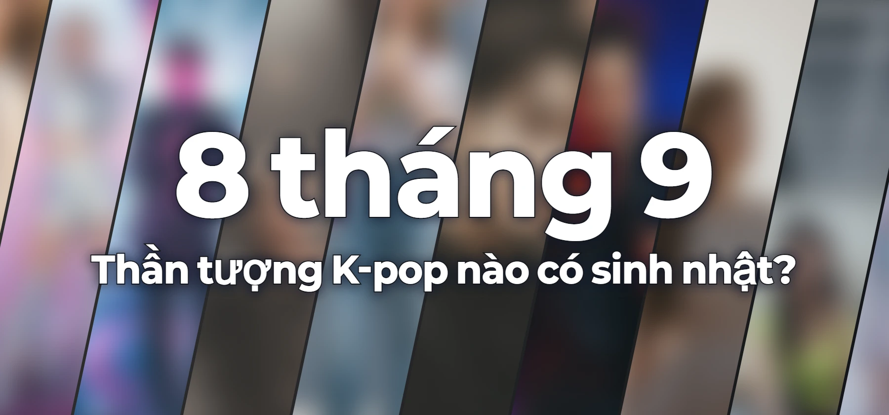 Thần tượng K-pop nào có sinh nhật?