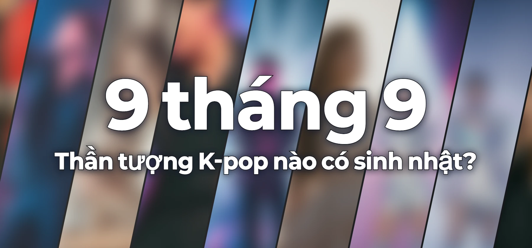 Thần tượng K-pop nào có sinh nhật?