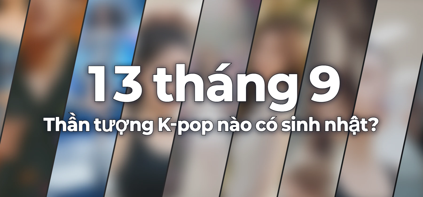Thần tượng K-pop nào có sinh nhật?