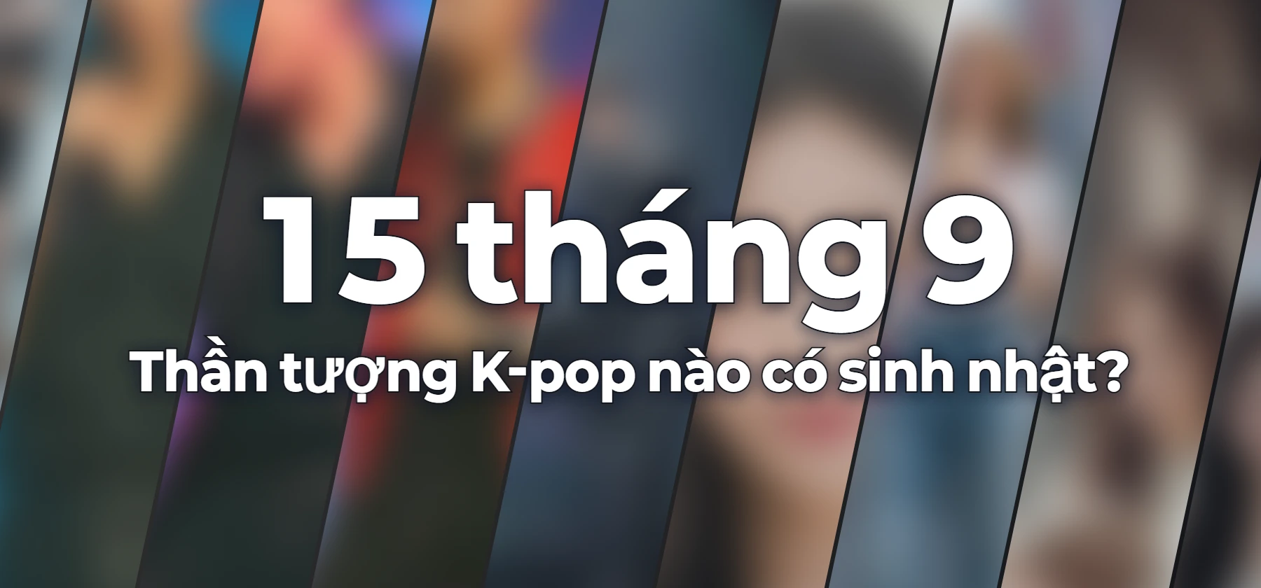 Thần tượng K-pop nào có sinh nhật?
