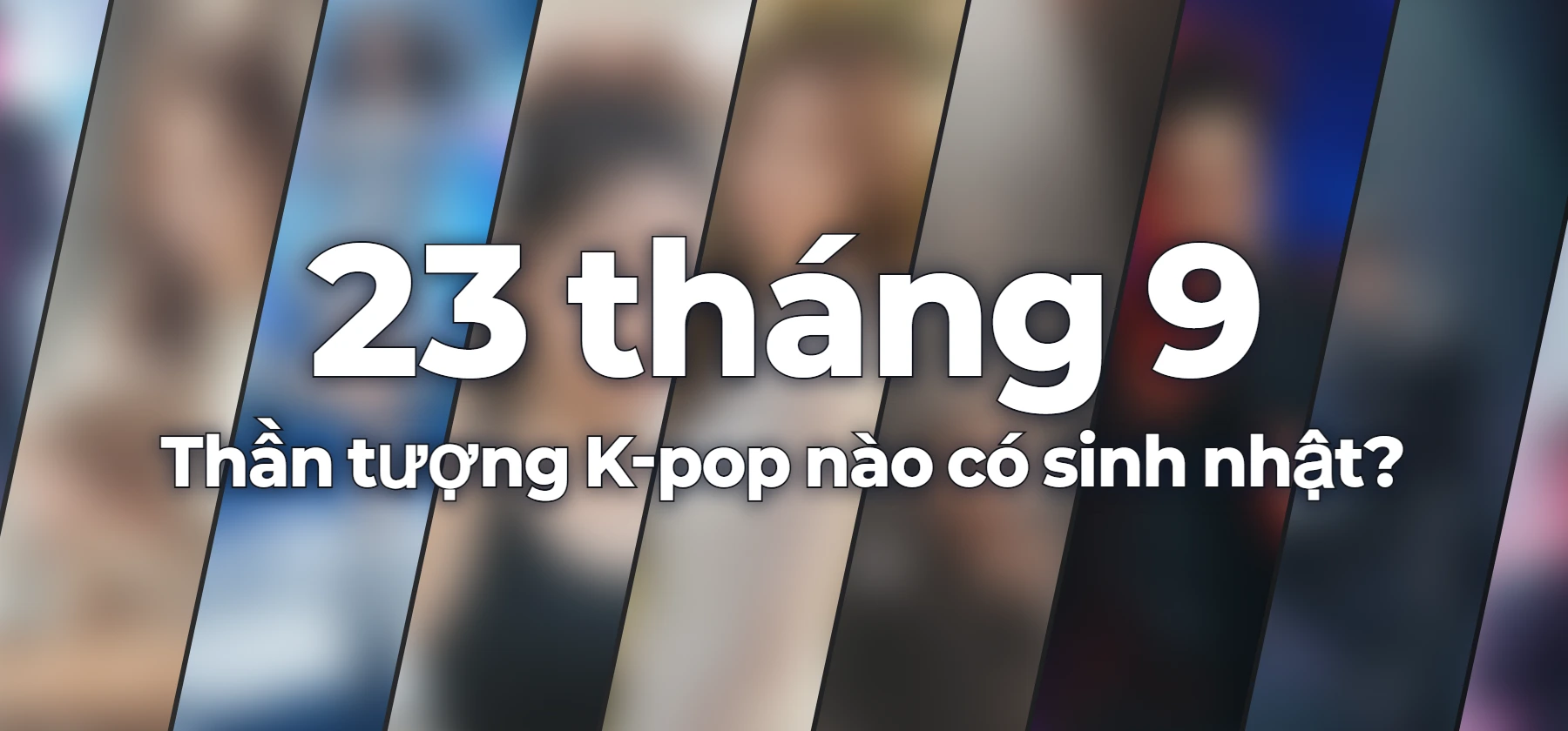 Thần tượng K-pop nào có sinh nhật?