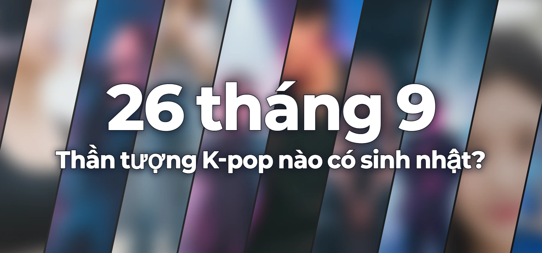 Thần tượng K-pop nào có sinh nhật?