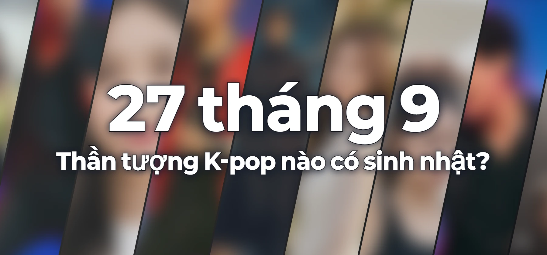 Thần tượng K-pop nào có sinh nhật?