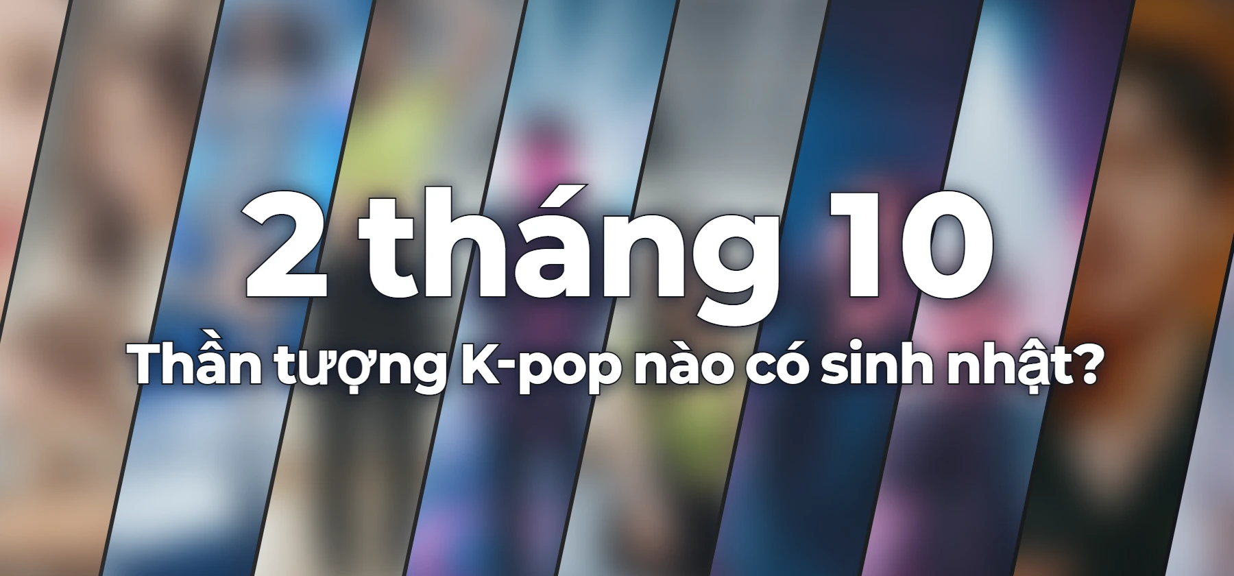Thần tượng K-pop nào có sinh nhật?