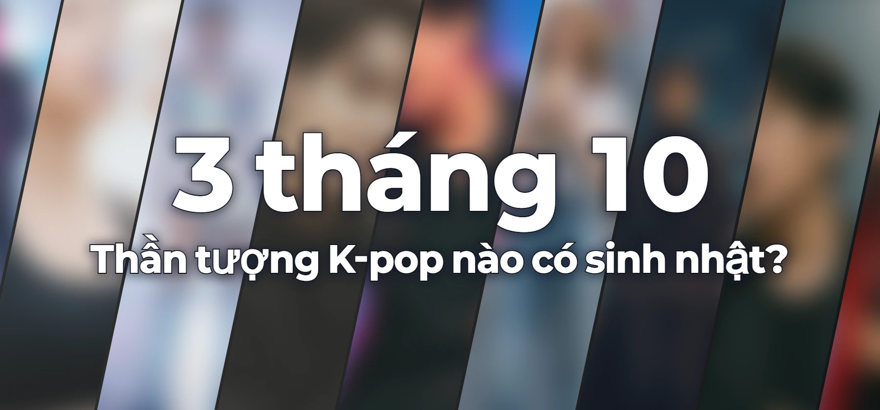 Thần tượng K-pop nào có sinh nhật?