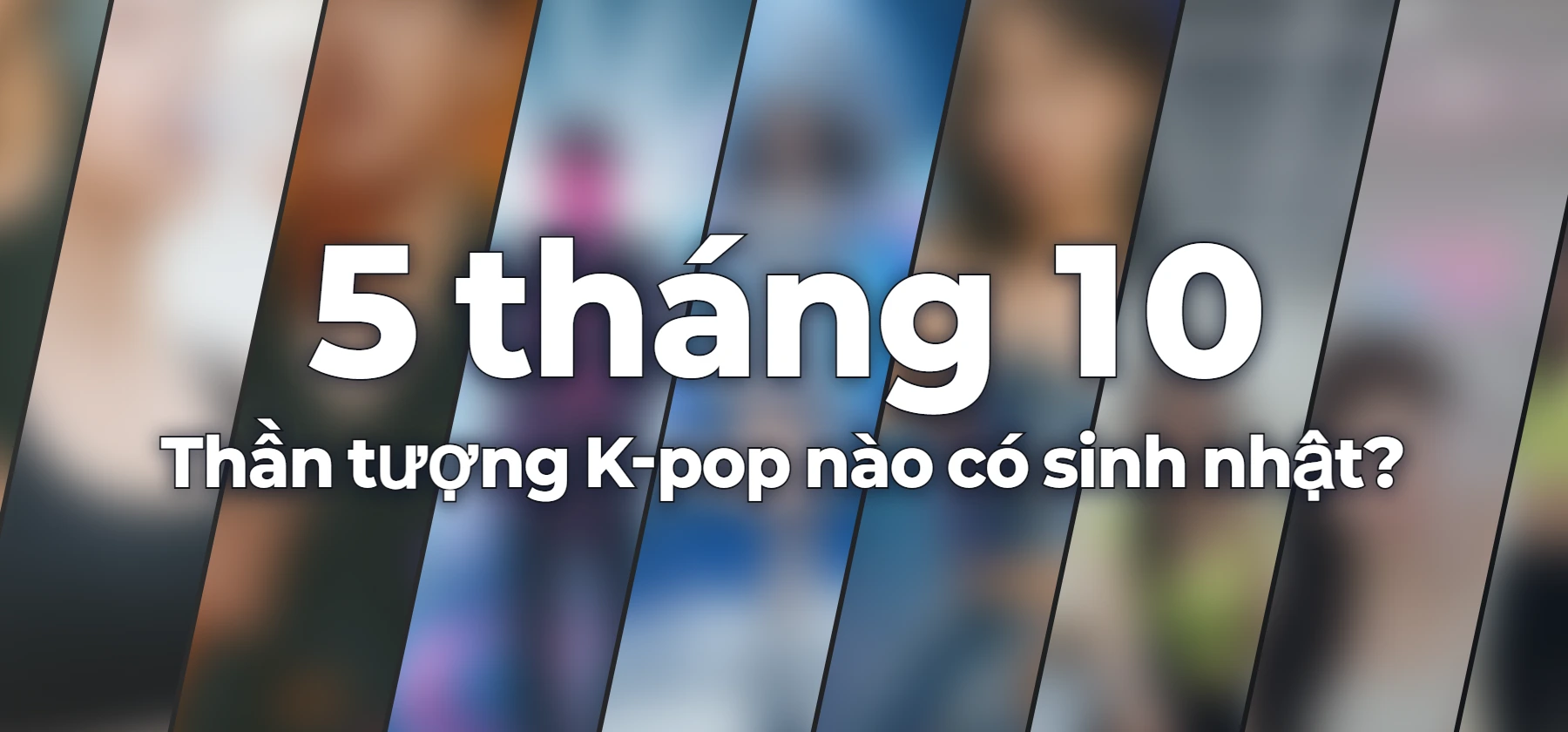 Thần tượng K-pop nào có sinh nhật?