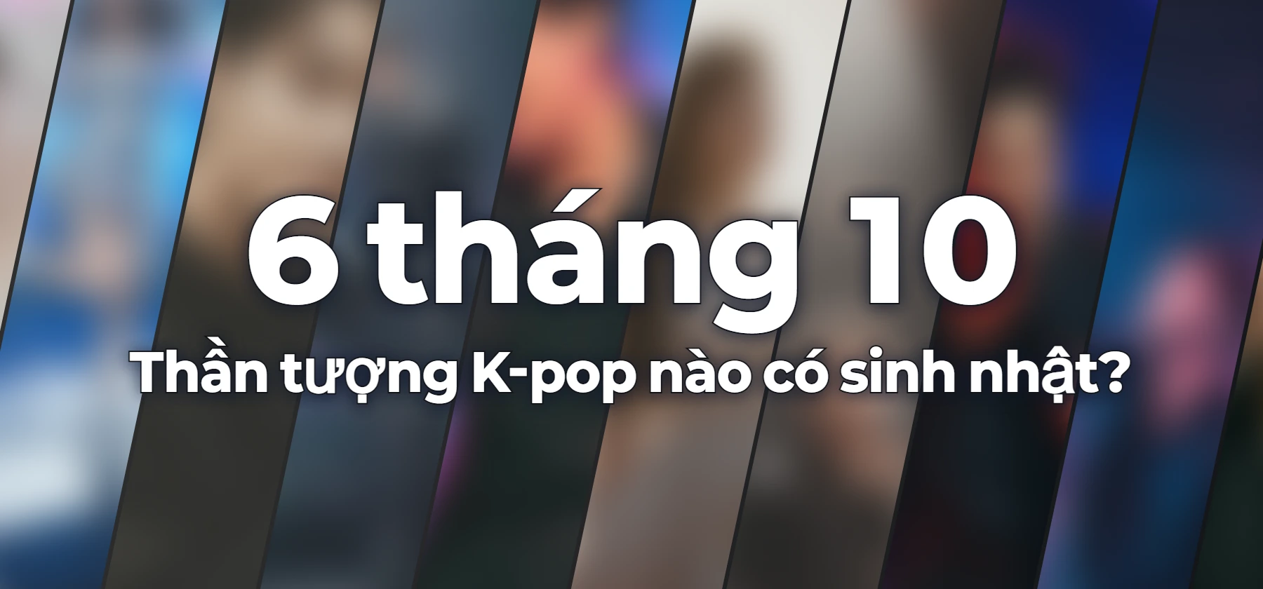 Thần tượng K-pop nào có sinh nhật?