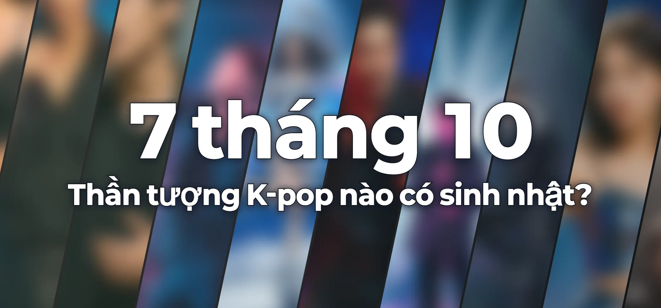 Thần tượng K-pop nào có sinh nhật?